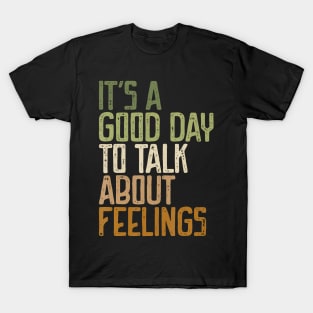 Its Good Day To Talk About Feelings T-Shirt